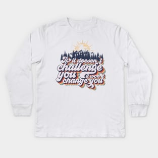 If it doesent challenge you it wont change you, quote camping, cute retro camping typography Kids Long Sleeve T-Shirt